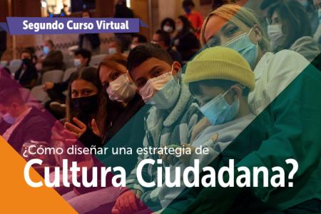 Inscríbete al Segundo Curso Virtual ¿Cómo diseñar estrategias de Cultura Ciudadana?