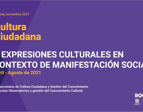 Cultura Ciudadana y Expresiones Culturales en contexto de manifestación social Abril - agosto de 2021